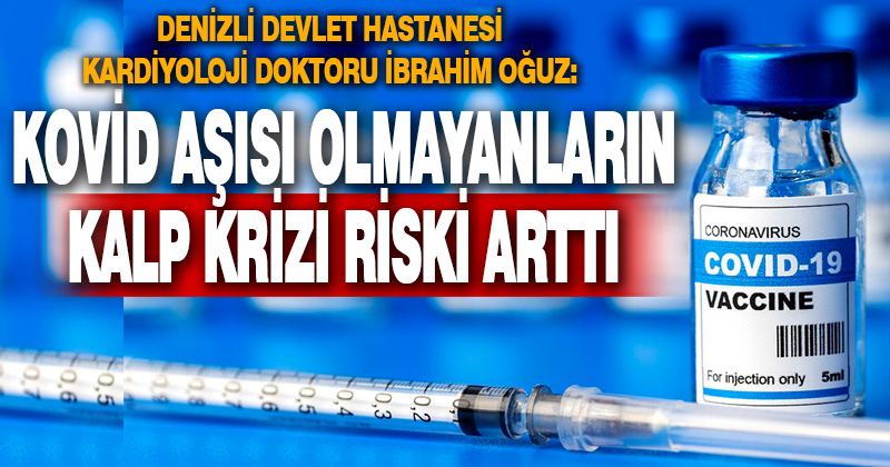 Kardiyoloji uzmanı İbrahim Oğuz: Covid aşısı olmayanlar için kalp krizi riski artıyor