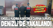 Zihinsel engelli kadına kamyonla çarpan sürücü, Denizli’de yakalandı