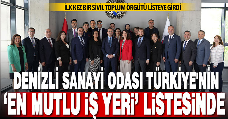 Denizli Sanayi Odası Türkiye’nin “en mutlu iş yerleri” listesine girdi