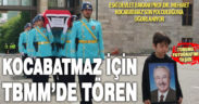 Eski Devlet bakanı Prof.Dr. Mehmet Kocabatmaz için TBMM’de tören