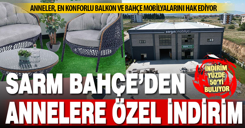 Sarm Bahçe Mobilyaları’ndan, annelere özel indirim