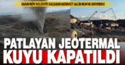 Sarayköy’de 15 günden bu yana gaz ve su fışkıran jeotermal sondaj kuyusu kapatıldı