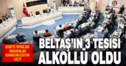 BELTAŞ’ın 3 tesisi alkollü oldu