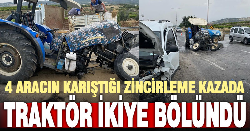 4 aracın karıştığı kazada traktör ikiye bölündü
