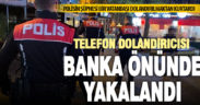 Dolandırıcıların vurgun planını polisin dikkati bozdu