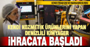 Denizlili kimyager, geliştirdiği formülle yaptığı kozmetik ürünleri yurtdışına ihraç ediyor