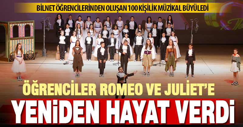 Bilnet öğrencileri, 100 kişilik müzikal ile Romeo ve Juliet’e hayat verdi