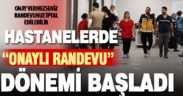 Muayene olmak için randevuyu onaylama dönemi bugün başladı