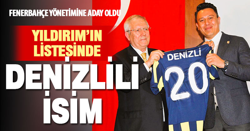 Denizlili Emrah Tünay, Aziz Yıldırım’ın yönetim listesinde yer aldı
