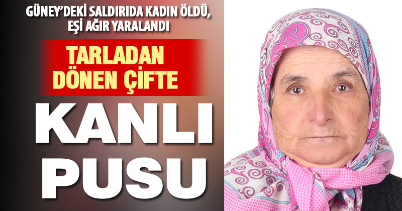 Tarladan evlerine dönen çifte silahlı saldırı: 1 ölü, 1 ağır yaralı