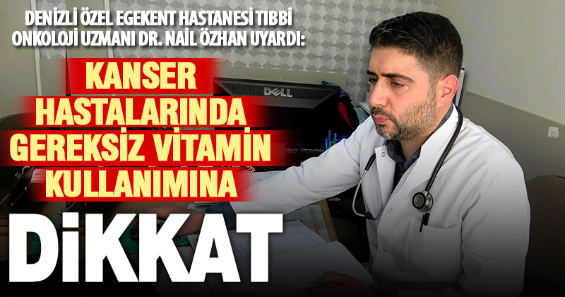Gereksiz vitamin kullanımı kanser hastalarına fayda yerine zarar getiriyor