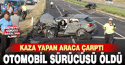 Kaza yapan araca çarpan otomobilin sürücüsü öldü