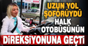 4 çocuk, 2 torun sahibi kadın otobüs şoförü olma hayaline kavuştu