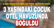 Denizli’de 3 yaşındaki çocuk otel havuzunda boğuldu
