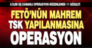 FETÖ’nün mahrem yapılanmasına eş zamanlı operasyon