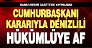 Cumhurbaşkanı, Denizlili hükümlünün cezasını affetti
