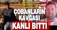 Arazide 2 çobanın tartışması kanlı bitti; 1 ölü