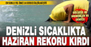 Denizli’de hissedilen sıcaklık 45 dereceye kadar çıktı