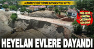 Altıntepe’deki heyelan yolu yuttu, çöküntü evlere kadar ulaştı