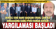 Bodrum’da öldürülen eski Baro Başkanı Erdal Çam davasında yargılama başladı