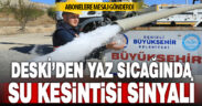 DESKİ, abonelere mesaj gönderdi: “Su kesintisi yaşanması beklenmektedir”