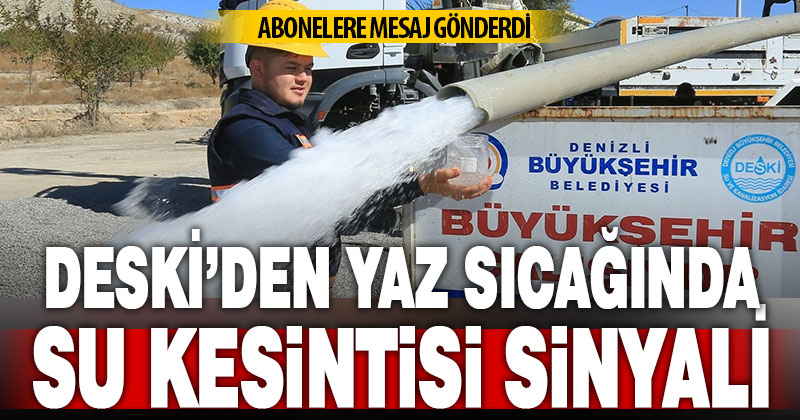 DESKİ, abonelere mesaj gönderdi: “Su kesintisi yaşanması beklenmektedir”
