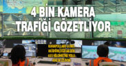 68 bin 655 kilometrelik yol 4 bin kamera ile anlık izleniyor