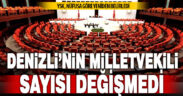 Denizli gelecek seçimde de 7 milletvekiliyle temsil edilecek