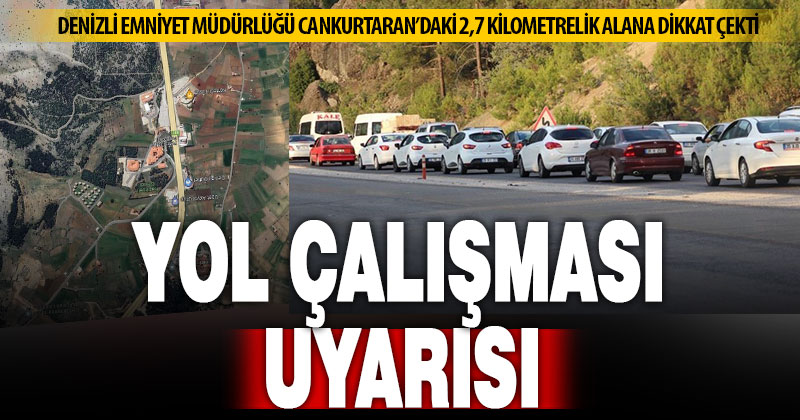 Denizli Emniyeti, Antalya karayolundaki çalışmalar konusunda uyardı