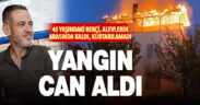 Acıpayam’daki yangın can aldı