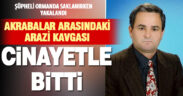 Çal’da iki akraba arasındaki arazi kavgası cinayetle bitti