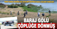 Denizli’de baraj gölü çöplüğe dönmüş