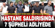 Denizli’de hastane bahçesindeki silahlı saldırıya 7 gözaltı.