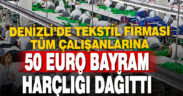 Denizli’de tekstil firmasından çalışanlara 50 euro bayram harçlığı