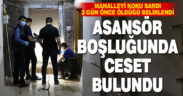 Denizli’de bir kişi asansör boşluğunda ölü bulundu