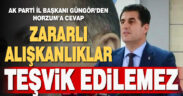AK Parti İl Başkanı Güngör’den Horzum’a cevap: Zararlı alışkanlıklar teşvik edilmez’