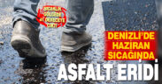 Denizli’de aşırı sıcaklarda yolun zeminindeki asfalt eridi
