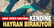 Arapapıştı Kanyonu hayran bırakıyor