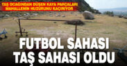 Futbol sahası ‘taş sahası’ oldu