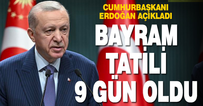Kurban Bayramı tatili 9 gün oldu