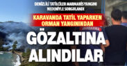 Denizli’den tatile giden 3 kişi Bördübet yangını nedeniyle gözaltına alınıp sorgulandı