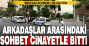 Arkadaşların parktaki kavgasında kan aktı: 1 ölü