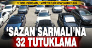 Sazan Sarmalı yöntemiyle araç dolandırıcılığı yapan şebekeye baskın: 32 kişi tutuklandı