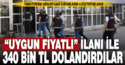 Uygun fiyatlı ilanlarla 92 kişiyi 340 bin TL dolandırdılar
