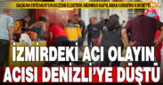 İzmir’deki olayın acısı Denizli’ye düştü