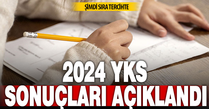 2024 YKS sonuçları açıklandı