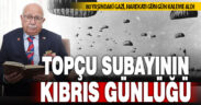 Denizlili topçu subayı, Kıbrıs harekatındaki görevinin her günün günlüğüne yazdı