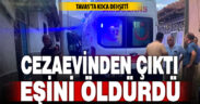 Cezaevinden çıkan koca 3 çocuk annesi eşini öldürdü