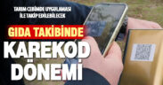 Gıda denetimlerinde “karekod” dönemi başladı