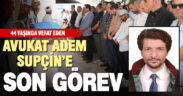 Avukat Adem Supçin toprağa verildi